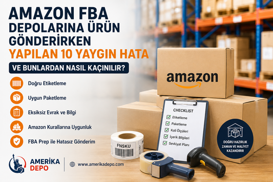 Amazon FBA Depolarına Ürün Gönderirken Yapılan 10 Yaygın Hata